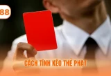 Cách Tính Kèo Thẻ Phạt Chính Xác Cho Cộng Đồng Người Chơi